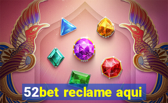 52bet reclame aqui